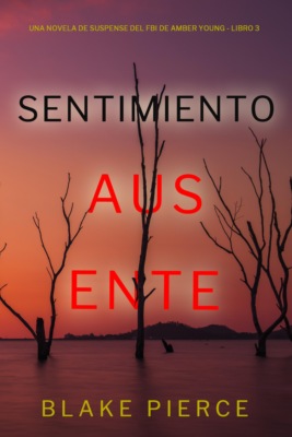 Sentimiento ausente (Una novela de suspense del FBI de Amber Young - Libro 3)