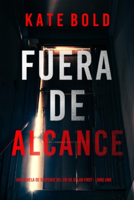 Fuera de alcance (Una novela de suspense del FBI de Dylan First - Libro uno)