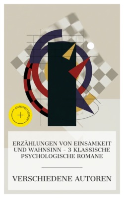 Erzählungen von Einsamkeit und Wahnsinn – 3 klassische psychologische Romane