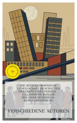 Die mitteleuropäische Gesellschaft im Schatten des Ersten Weltkriegs – 3 klassische Romane der Zwischenkriegs-Desillusionierung