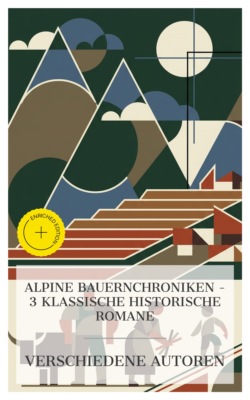 Alpine Bauernchroniken – 3 klassische historische Romane