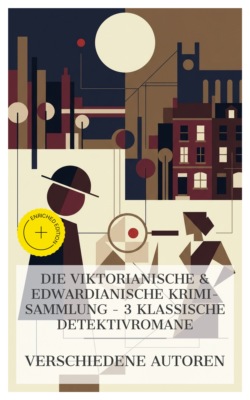 Die Viktorianische & Edwardianische Krimi-Sammlung – 3 klassische Detektivromane