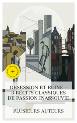 Obsession et Ruine – 3 Récits Classiques de Passion Inassouvie