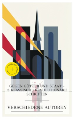 Gegen Götter und Staat – 3 klassische revolutionäre Schriften