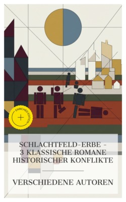 Schlachtfeld-Erbe – 3 klassische Romane historischer Konflikte