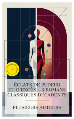 Éclats de Pudeur et d'Excès – 3 Romans Classiques Décadents