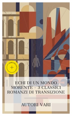 Echi di un Mondo Morente – 3 Classici Romanzi di Transizione