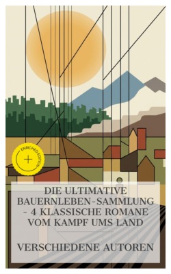 Die ultimative Bauernleben-Sammlung – 4 klassische Romane vom Kampf ums Land