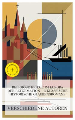 Religiöse Kriege im Europa der Reformation – 3 klassische historische Glaubensromane