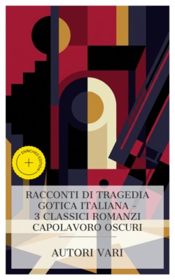 Racconti di Tragedia Gotica Italiana – 3 Classici Romanzi Capolavoro Oscuri