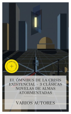 El Ómnibus de la Crisis Existencial – 3 Clásicas Novelas de Almas Atormentadas