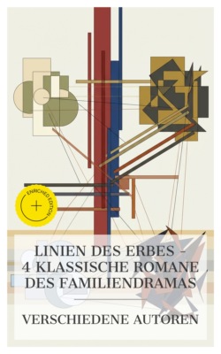 Linien des Erbes – 4 klassische Romane des Familiendramas