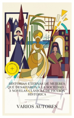 Historias eternas de mujeres que desafiaron a la sociedad – 3 novelas clásicas de ficción histórica