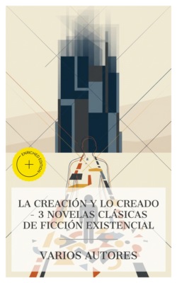 La creación y lo creado – 3 novelas clásicas de ficción existencial