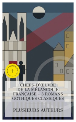 Chefs-d'œuvre de la Mélancolie Française - 3 Romans Gothiques Classiques