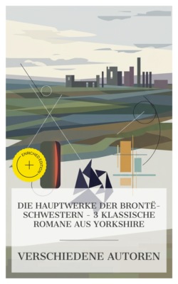 Die Hauptwerke der Brontë-Schwestern – 3 klassische Romane aus Yorkshire