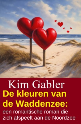 De kleuren van de Waddenzee: een romantische roman die zich afspeelt aan de Noordzee