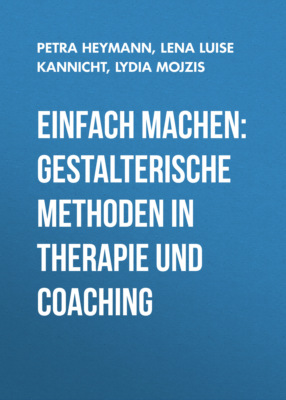 Einfach machen: Gestalterische Methoden in Therapie und Coaching