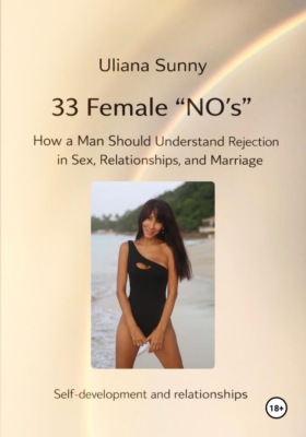 33 FEMALE "NOs". How a Man Can Understand Rejection in Sex, Relationships, and Marriage