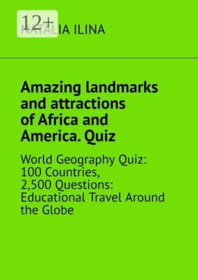 Amazing landmarks and attractions of Africa and America. Quiz. World geography quiz: 100 countries, 2,500 questions: educational travel around the globe