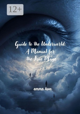 Guide to the underworld: a manual for the true mage
