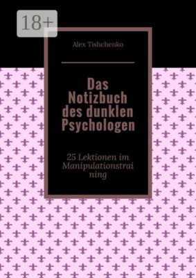 Das Notizbuch des dunklen Psychologen. 25 Lektionen im Manipulationstraining