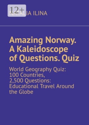 Amazing Norway. A Kaleidoscope of Questions. Quiz. World Geography Quiz: 100 Countries, 2,500 Questions: Educational Travel Around the Globe