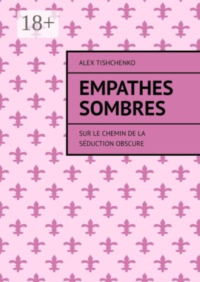 Empathes Sombres. Sur le chemin de la séduction obscure