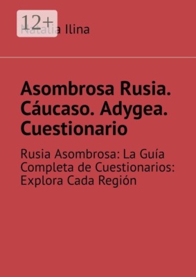 Asombrosa Rusia. Cáucaso. Adygea. Cuestionario. Rusia Asombrosa: La Guía Completa de Cuestionarios: Explora Cada Región