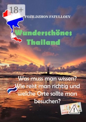 Wunderschönes Thailand. Was muss man wissen? Wie reist man richtig und welche Orte sollte man besuchen?