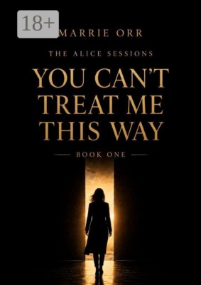 The Alice Sessions. You can’t teat me this way. Book one