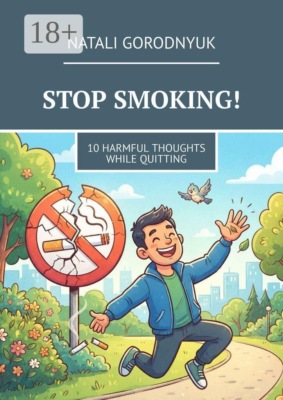 Stop smoking! 10 Harmful thoughts while quitting