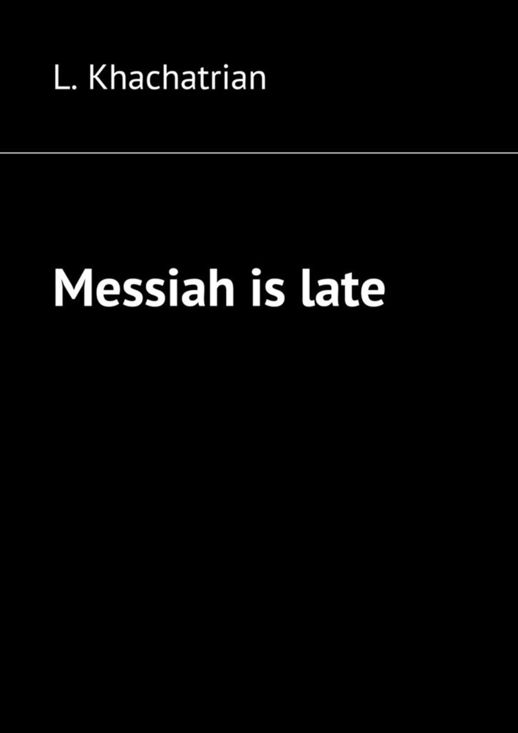 Обложка книги «Messiah is late»