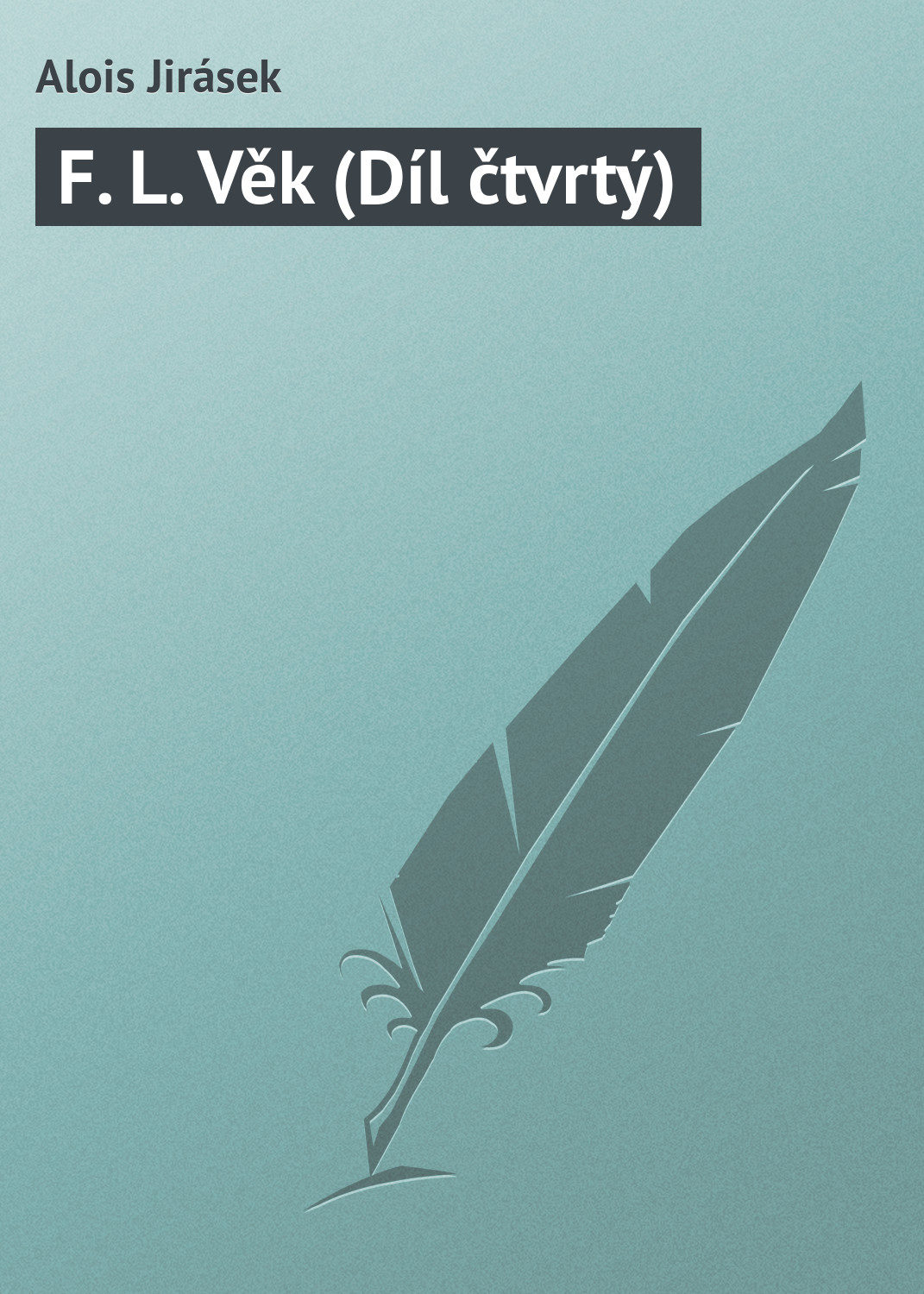 Обложка книги «F. L. Věk (Díl čtvrtý)»