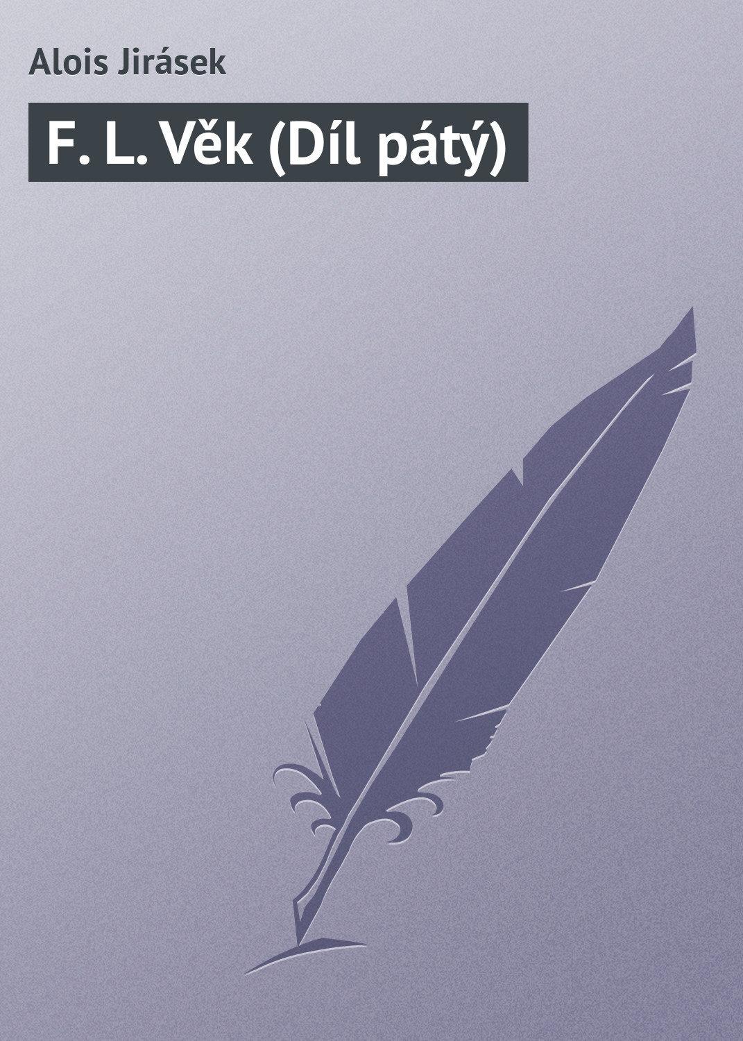 Обложка книги «F. L. Věk (Díl pátý)»