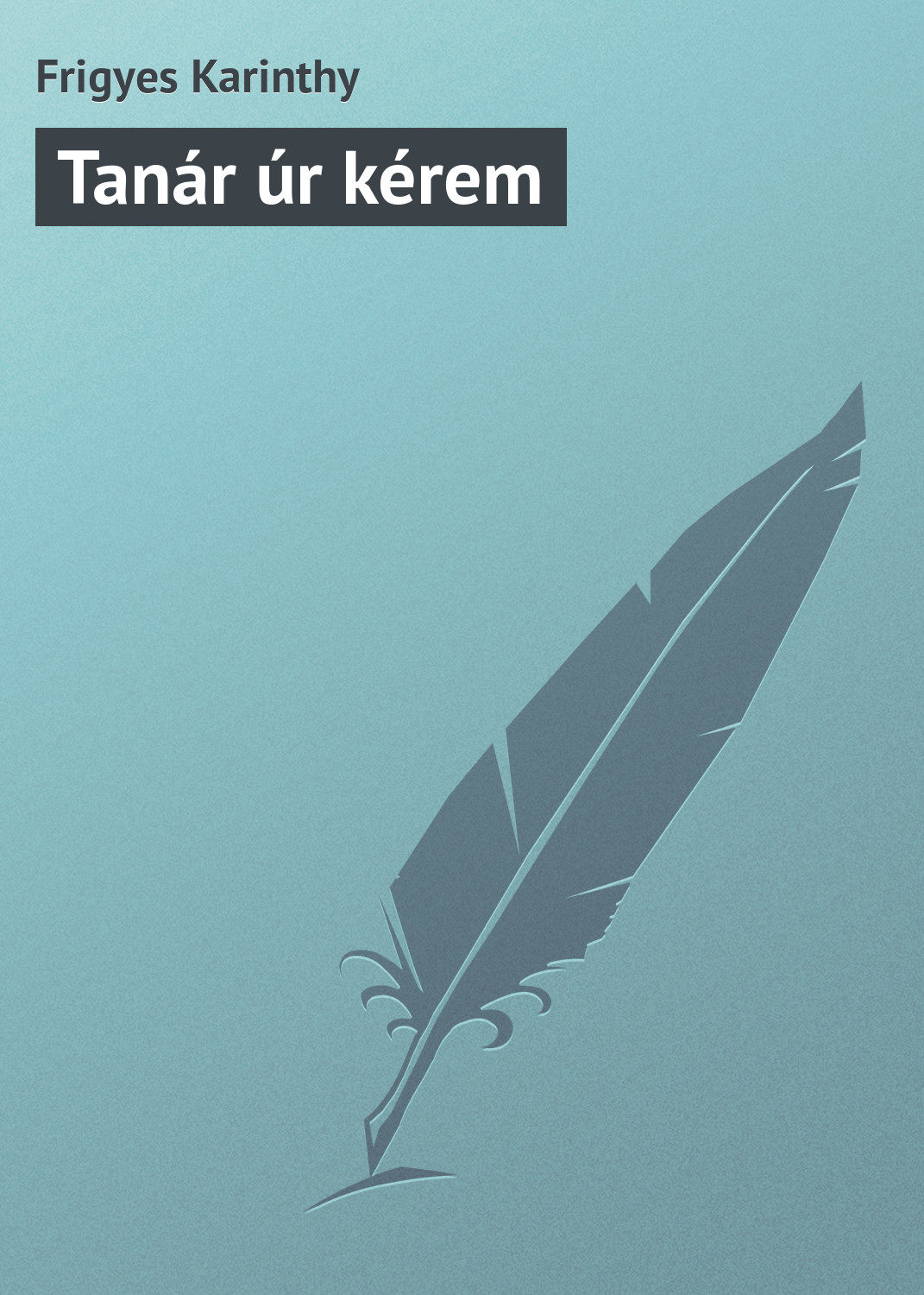Обложка книги «Tanár úr kérem»