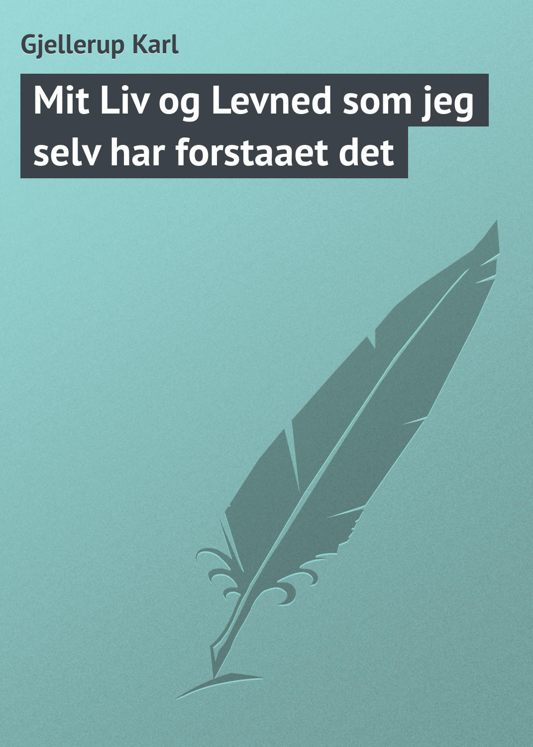 Обложка книги «Mit Liv og Levned som jeg selv har forstaaet det»