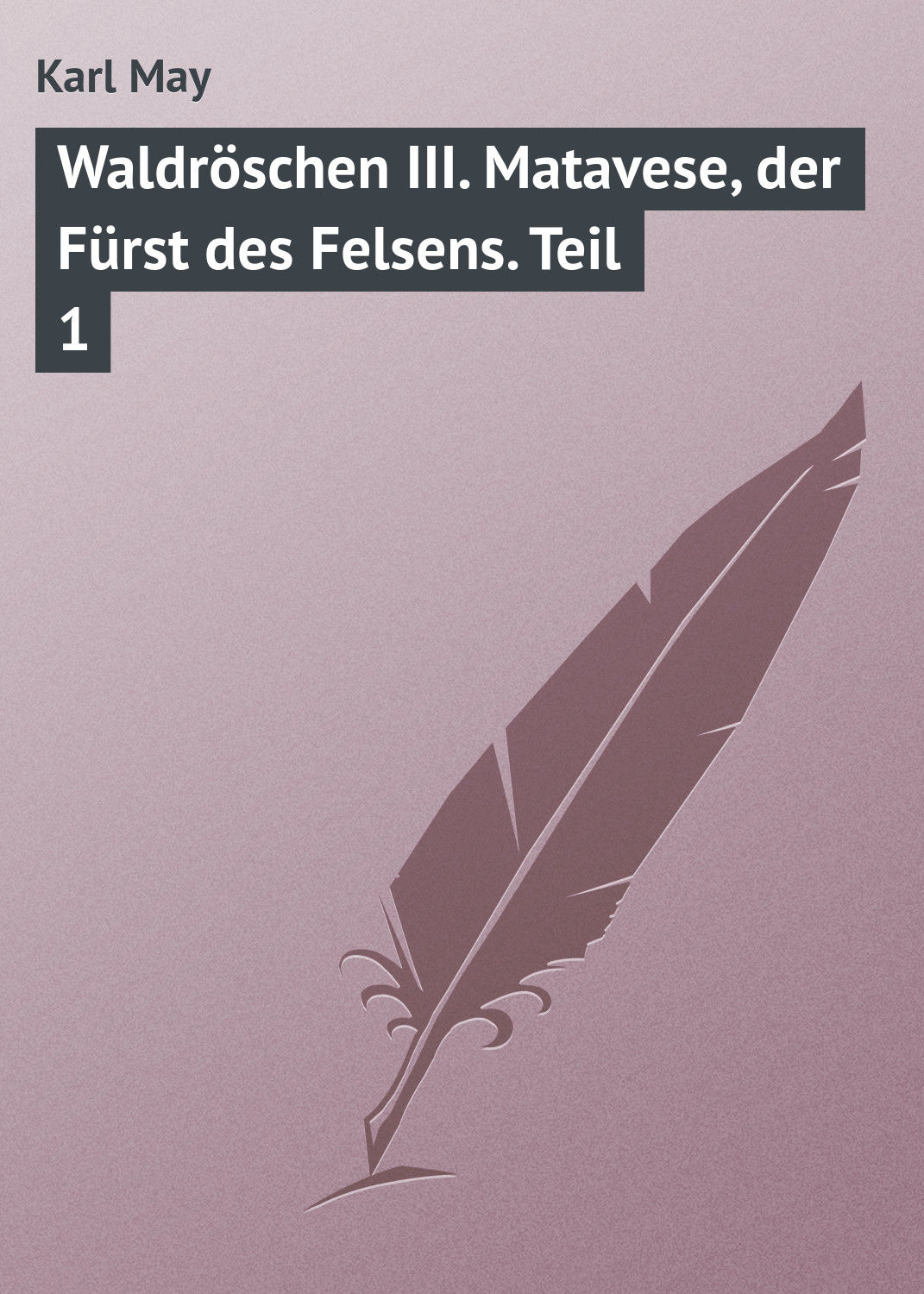 Обложка книги «Waldröschen III. Matavese, der Fürst des Felsens. Teil 1»