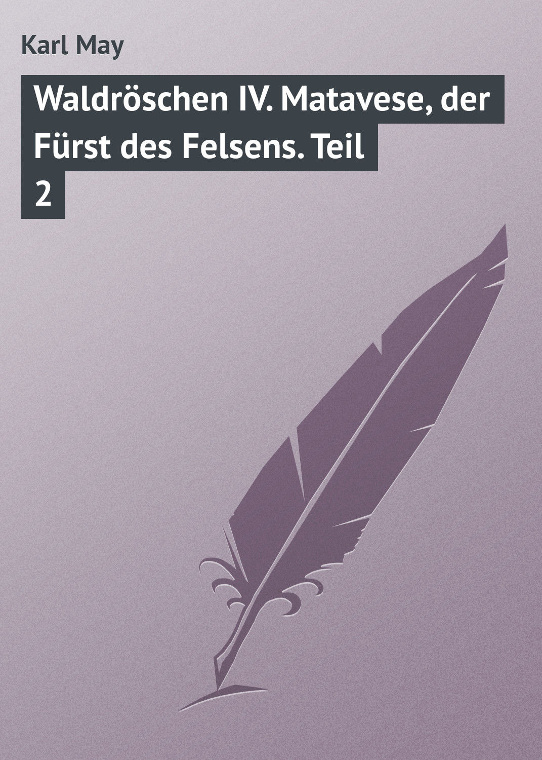 Обложка книги «Waldröschen IV. Matavese, der Fürst des Felsens. Teil 2»