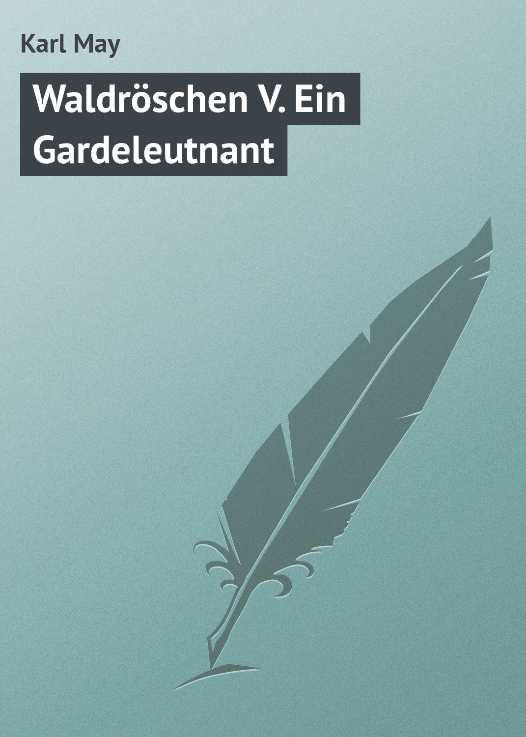 Обложка книги «Waldröschen V. Ein Gardeleutnant»