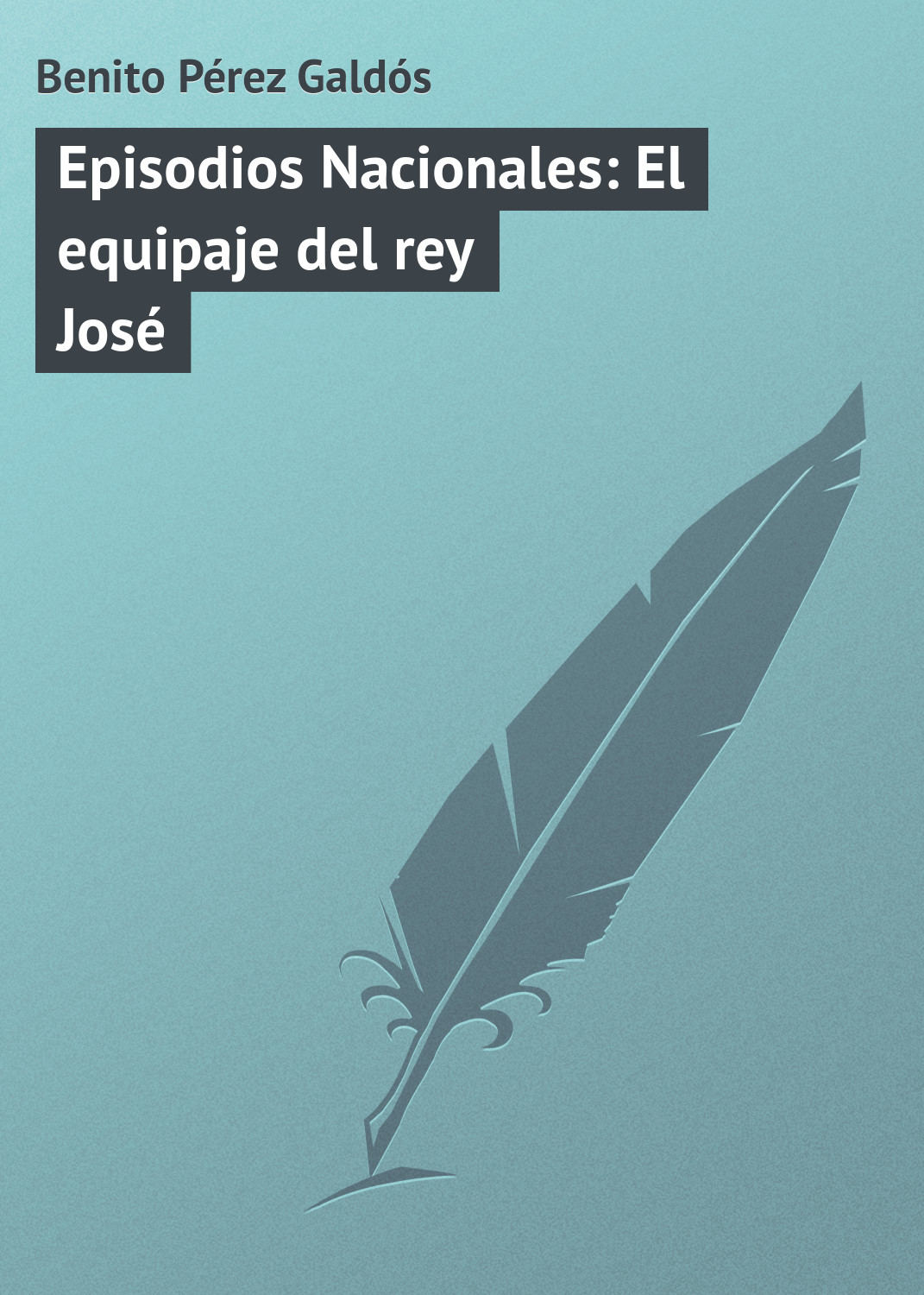 Обложка книги «Episodios Nacionales: El equipaje del rey José»