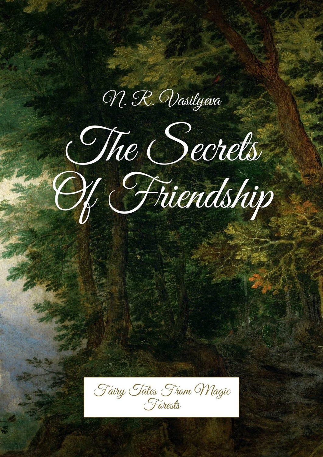 Обложка книги «The Secrets Of Friendship. Fairy Tales From Magic Forests»