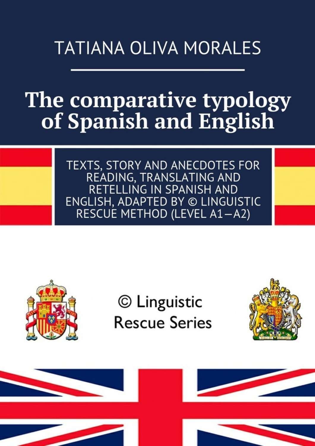 Обложка книги «The comparative typology of Spanish and English. Texts, story and anecdotes for reading, translating and retelling in Spanish and English, adapted by © Linguistic Rescue method (level A1—A2)»