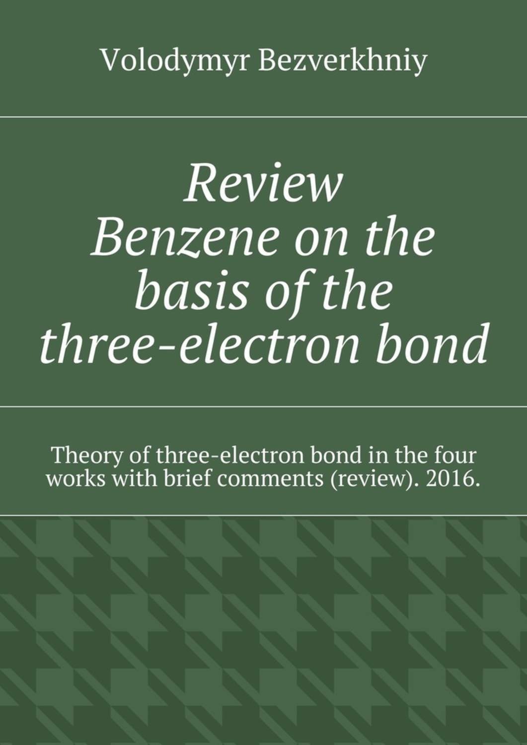 Обложка книги «Review. Benzene on the basis of the three-electron bond. Theory of three-electron bond in the four works with brief comments (review). 2016.»