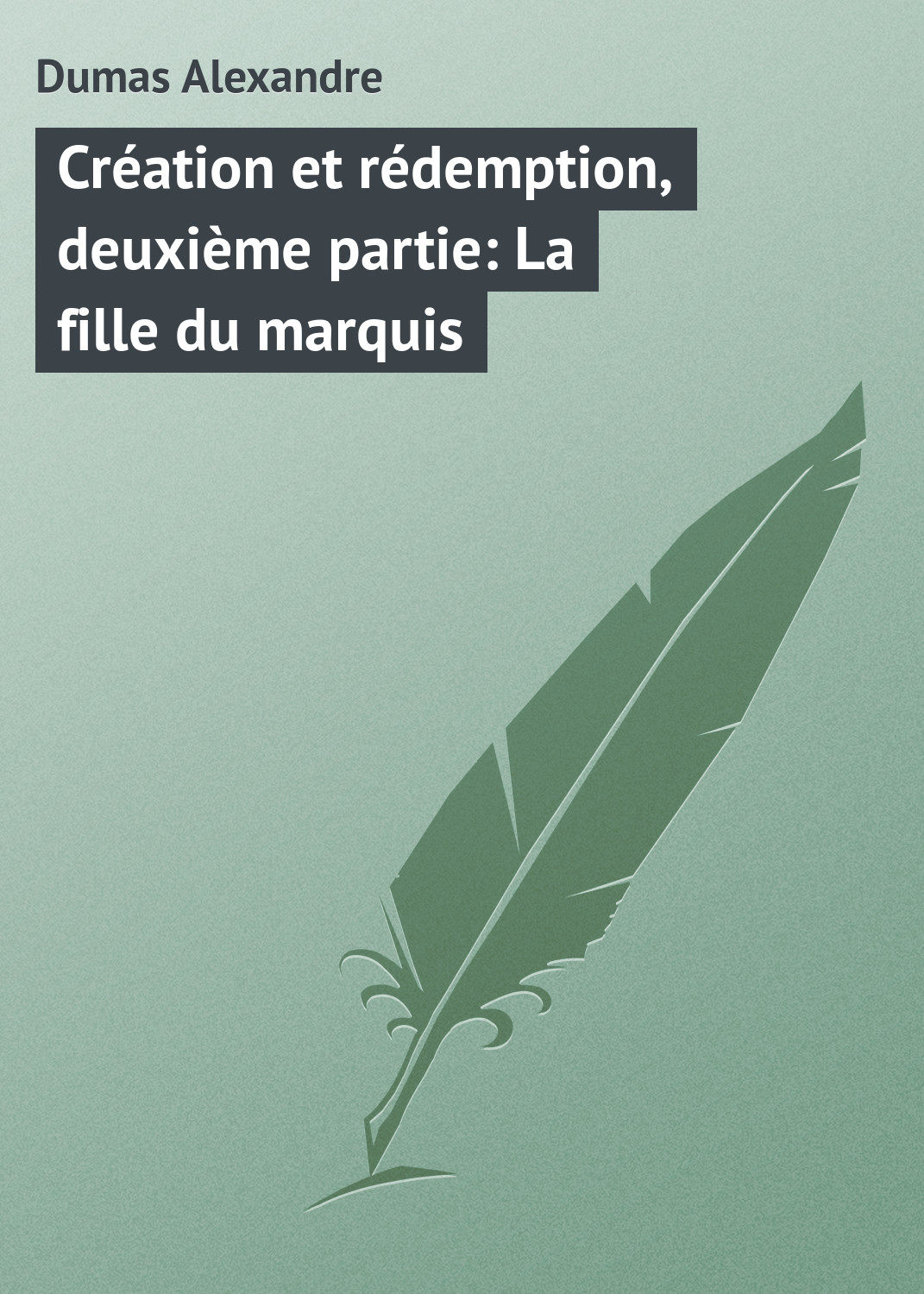 Обложка книги «Création et rédemption, deuxième partie: La fille du marquis»