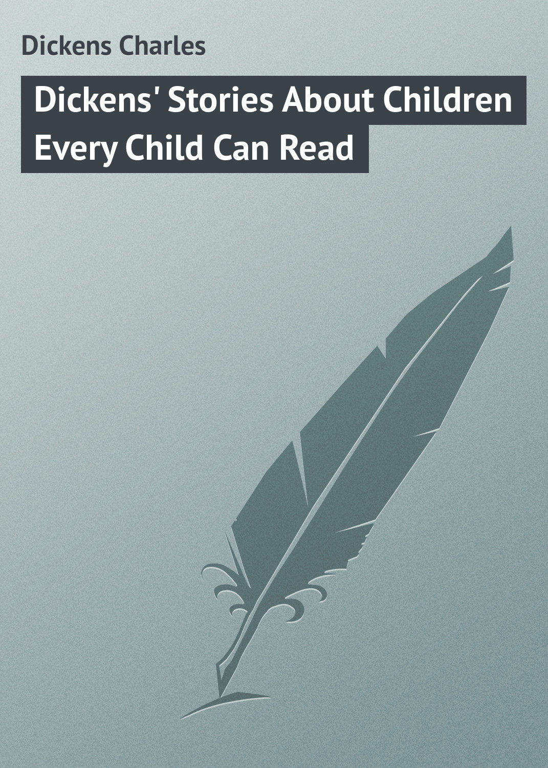 Обложка книги «Dickens' Stories About Children Every Child Can Read»