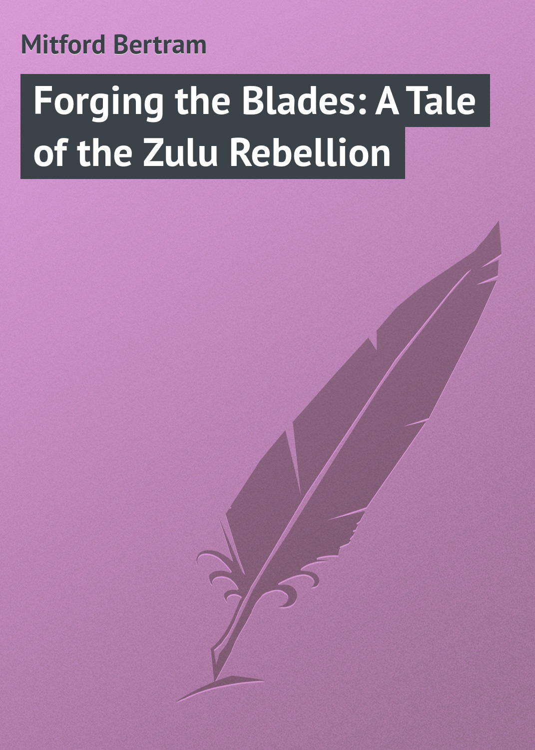 Обложка книги «Forging the Blades: A Tale of the Zulu Rebellion»