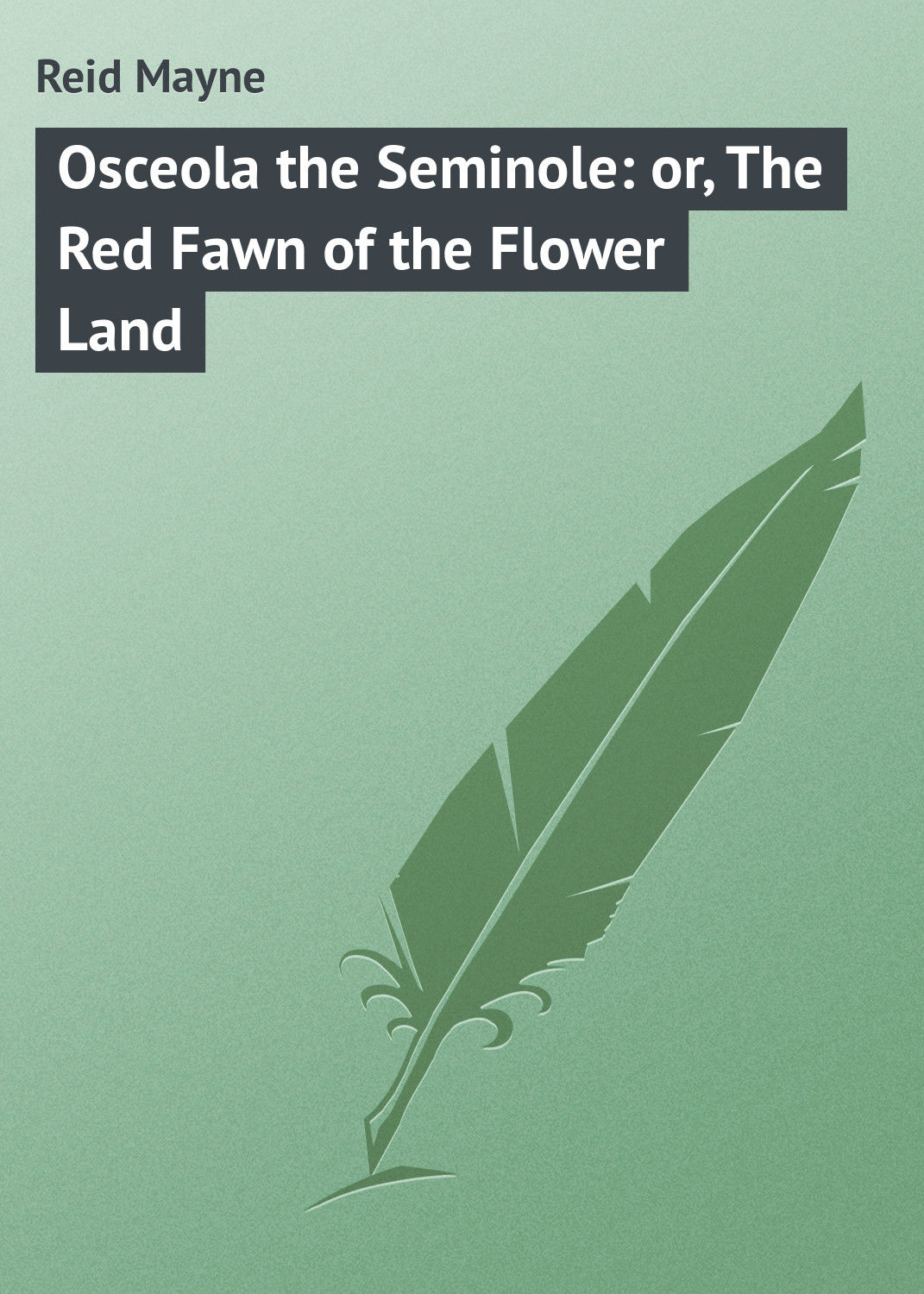 Обложка книги «Osceola the Seminole: or, The Red Fawn of the Flower Land»