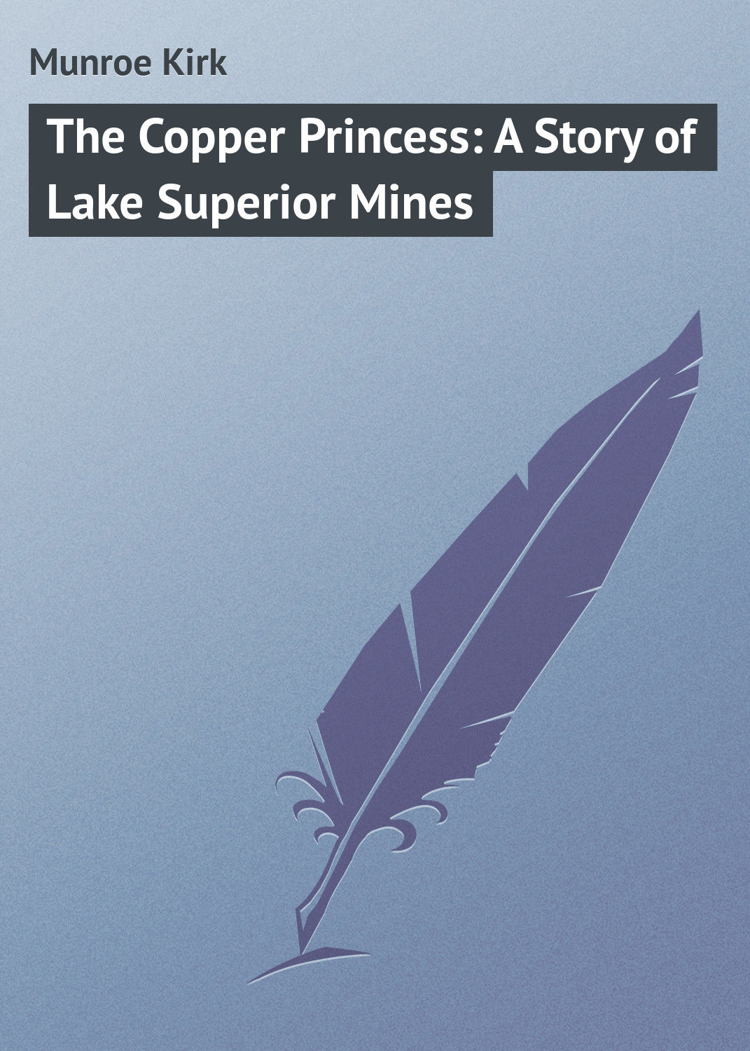 Обложка книги «The Copper Princess: A Story of Lake Superior Mines»