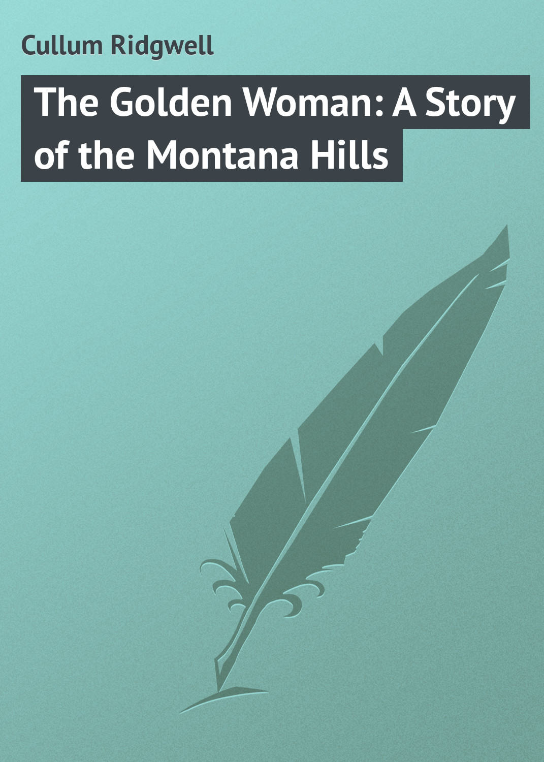 Обложка книги «The Golden Woman: A Story of the Montana Hills»